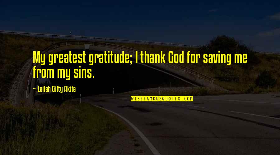 Being Classy And Not Trashy Quotes By Lailah Gifty Akita: My greatest gratitude; I thank God for saving