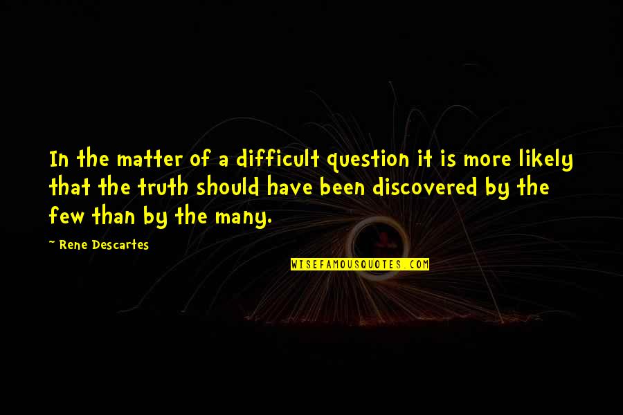 Being Classy Marilyn Monroe Quotes By Rene Descartes: In the matter of a difficult question it