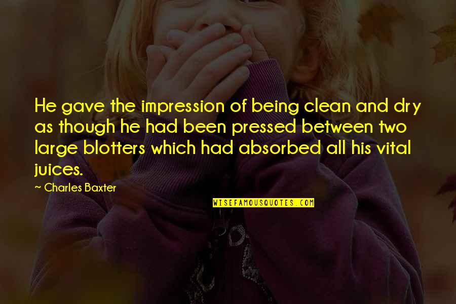 Being Clean Quotes By Charles Baxter: He gave the impression of being clean and