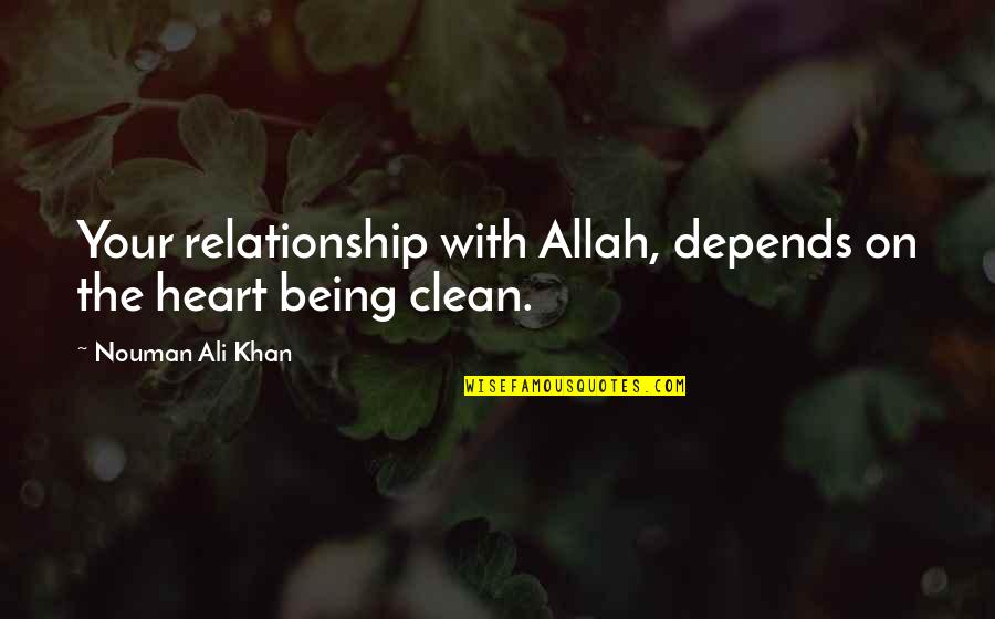 Being Clean Quotes By Nouman Ali Khan: Your relationship with Allah, depends on the heart