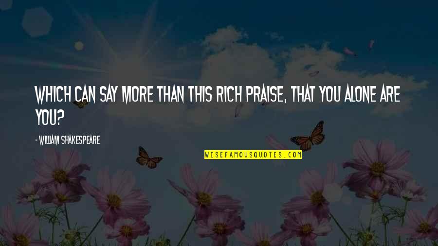 Being Cleanliness Quotes By William Shakespeare: Which can say more than this rich praise, Being Cleanliness Quotes By William Shakespeare: Which can say more than this rich praise,