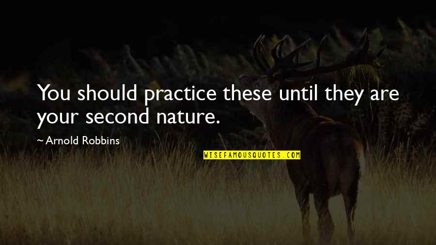 Being Clear Headed Quotes By Arnold Robbins: You should practice these until they are your