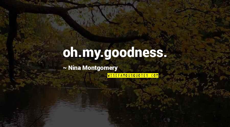 Being Clear Headed Quotes By Nina Montgomery: oh.my.goodness.