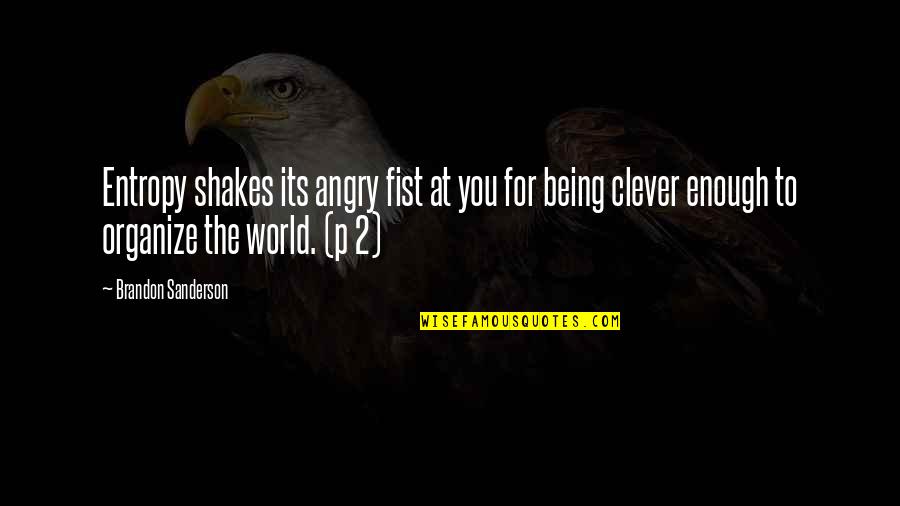Being Clever Quotes By Brandon Sanderson: Entropy shakes its angry fist at you for Being Clever Quotes By Brandon Sanderson: Entropy shakes its angry fist at you for