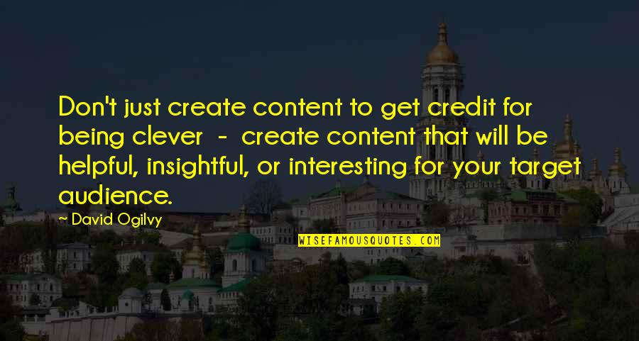 Being Clever Quotes By David Ogilvy: Don't just create content to get credit for