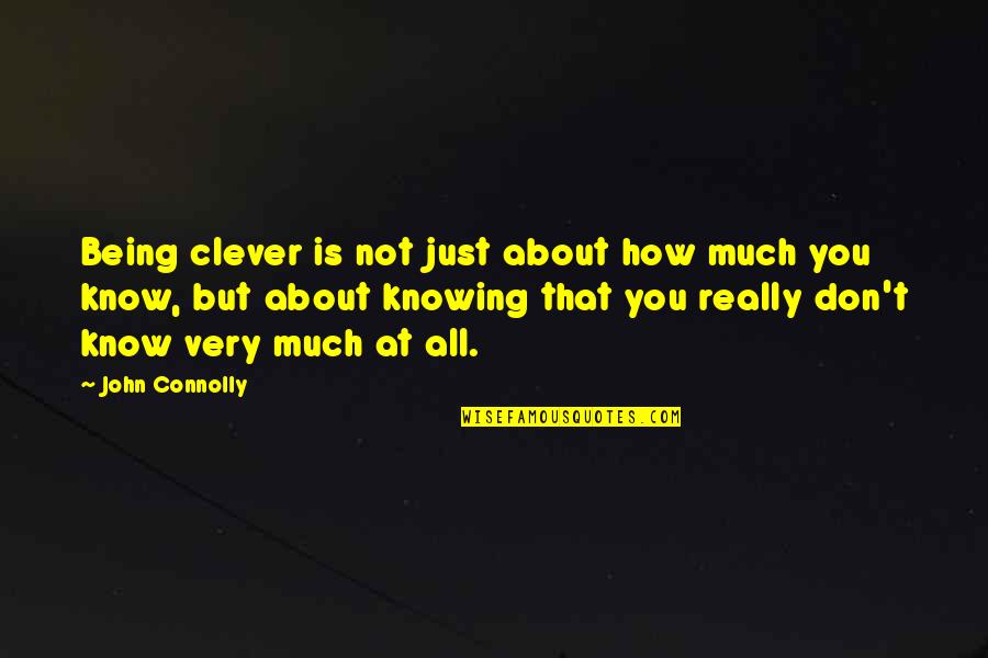 Being Clever Quotes By John Connolly: Being clever is not just about how much