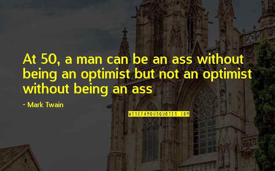 Being Clever Quotes By Mark Twain: At 50, a man can be an ass