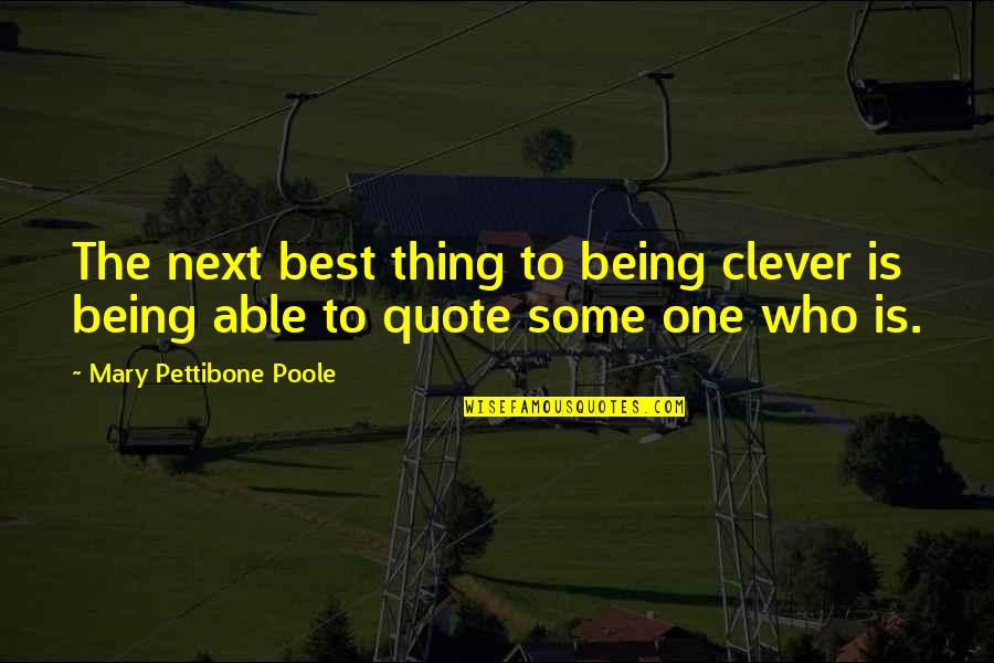 Being Clever Quotes By Mary Pettibone Poole: The next best thing to being clever is