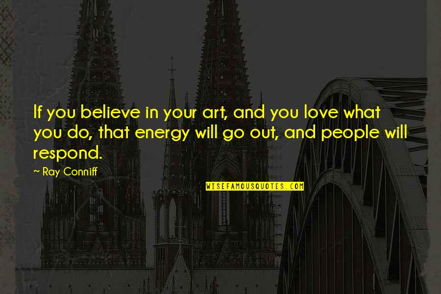 Being Cloned Quotes By Ray Conniff: If you believe in your art, and you