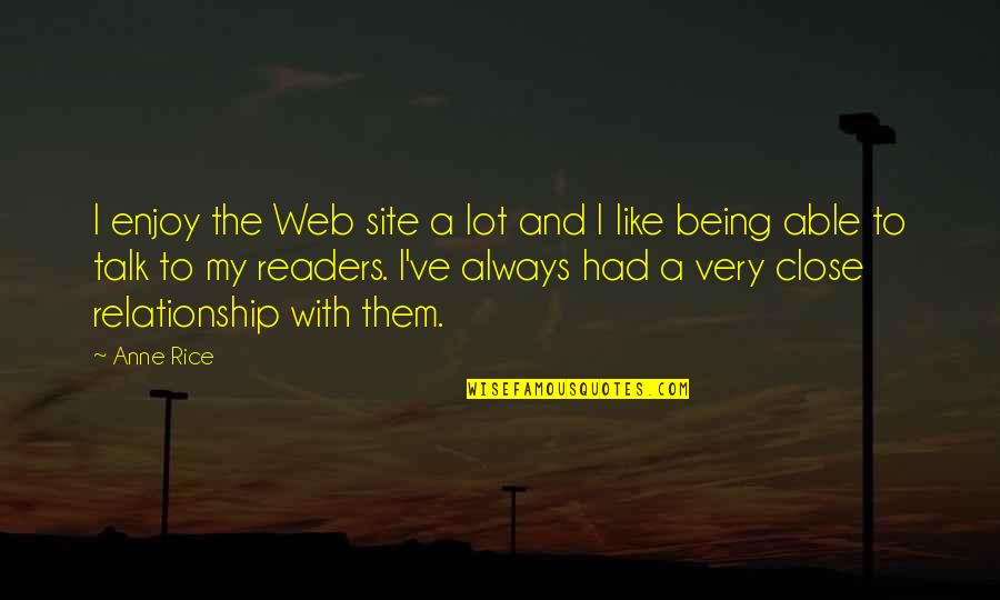 Being Close Quotes By Anne Rice: I enjoy the Web site a lot and