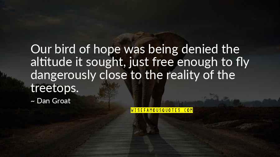 Being Close Quotes By Dan Groat: Our bird of hope was being denied the