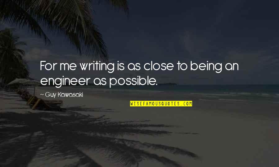 Being Close Quotes By Guy Kawasaki: For me writing is as close to being
