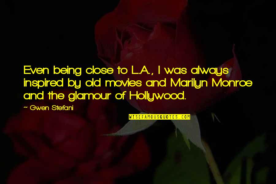 Being Close Quotes By Gwen Stefani: Even being close to L.A., I was always