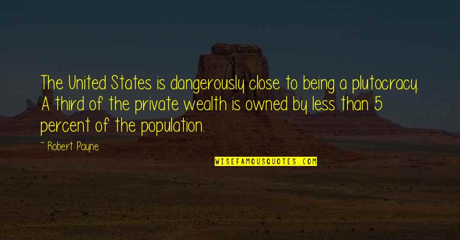 Being Close Quotes By Robert Payne: The United States is dangerously close to being