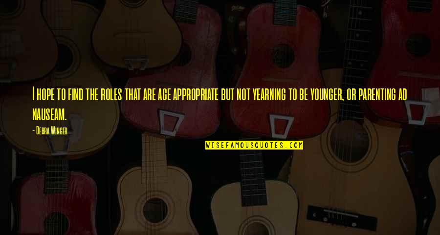 Being Close To Your Cousin Quotes By Debra Winger: I hope to find the roles that are Being Close To Your Cousin Quotes By Debra Winger: I hope to find the roles that are