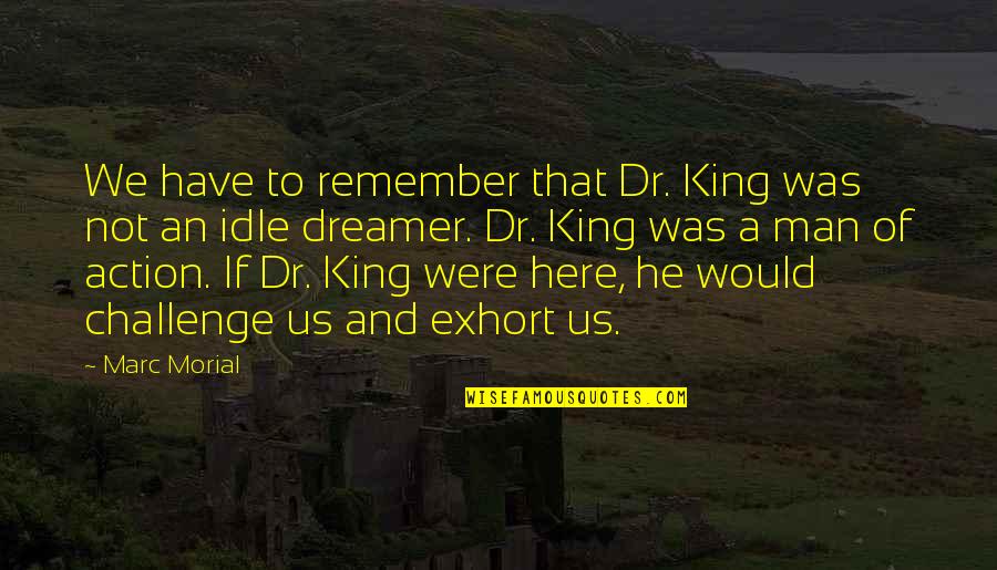 Being Close To Your Goal Quotes By Marc Morial: We have to remember that Dr. King was Being Close To Your Goal Quotes By Marc Morial: We have to remember that Dr. King was