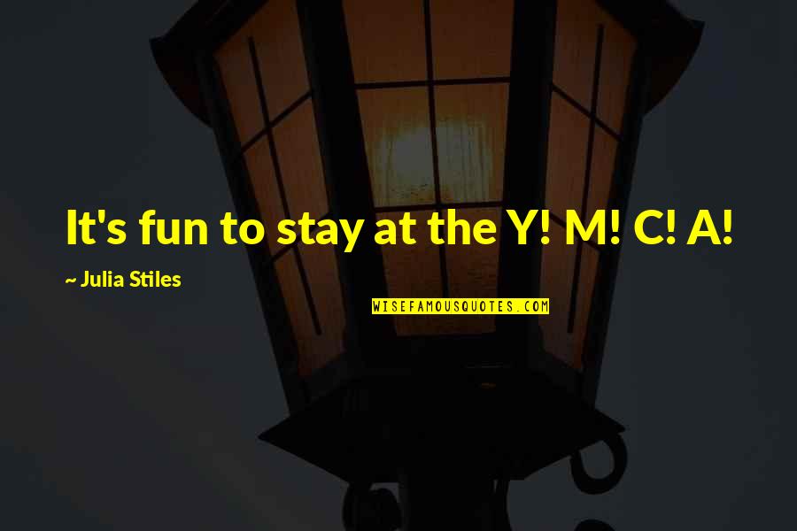 Being Close To Your Mother Quotes By Julia Stiles: It's fun to stay at the Y! M! Being Close To Your Mother Quotes By Julia Stiles: It's fun to stay at the Y! M!