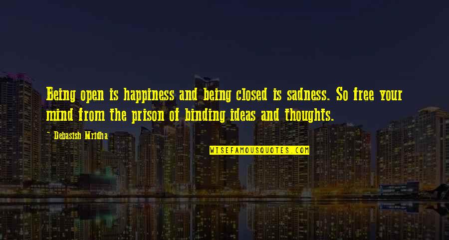 Being Closed Off Quotes By Debasish Mridha: Being open is happiness and being closed is