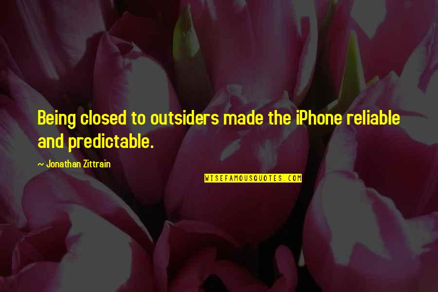 Being Closed Off Quotes By Jonathan Zittrain: Being closed to outsiders made the iPhone reliable