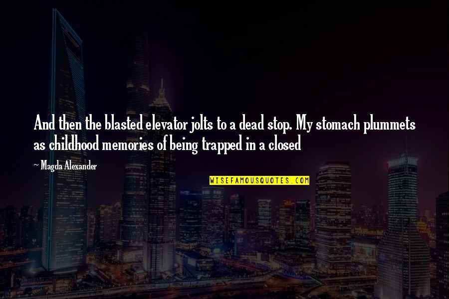 Being Closed Off Quotes By Magda Alexander: And then the blasted elevator jolts to a