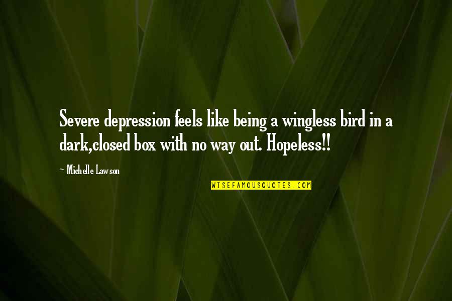 Being Closed Off Quotes By Michelle Lawson: Severe depression feels like being a wingless bird