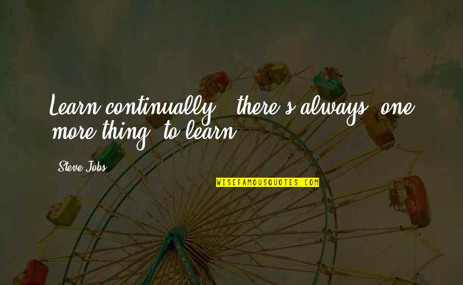 Being Clueless Quotes By Steve Jobs: Learn continually - there's always "one more thing"