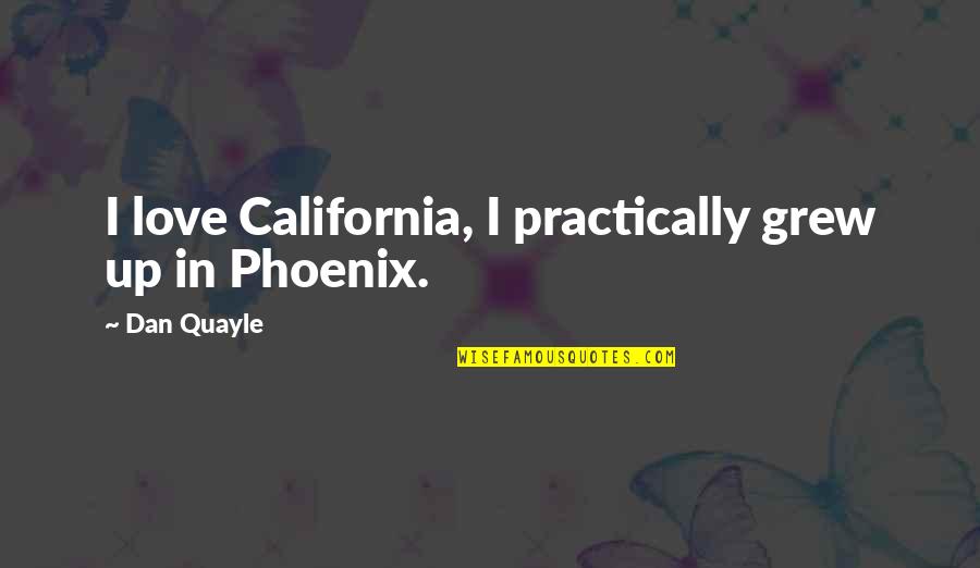 Being Clutch In Sports Quotes By Dan Quayle: I love California, I practically grew up in