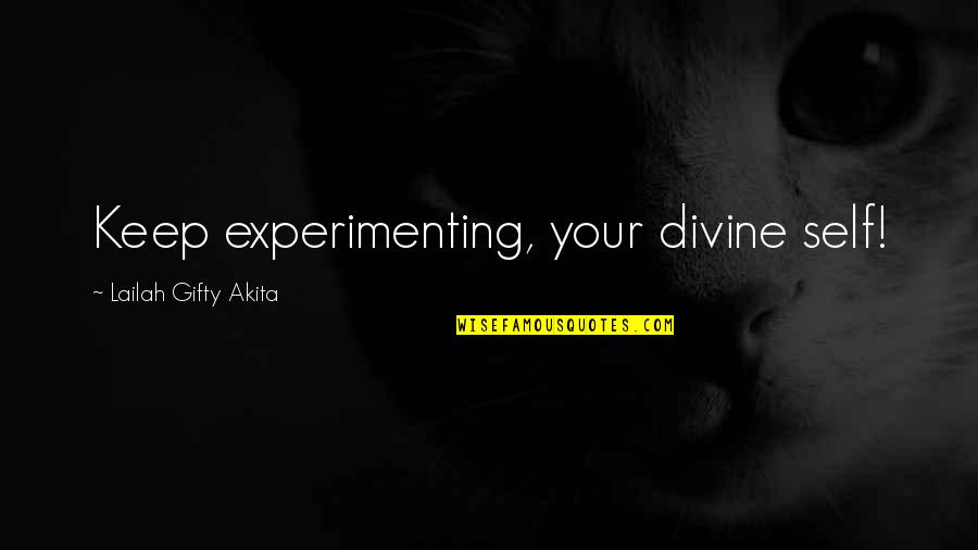 Being Coachable Quotes By Lailah Gifty Akita: Keep experimenting, your divine self!