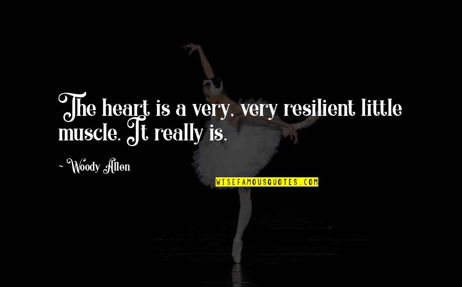 Being Cocky About Yourself Quotes By Woody Allen: The heart is a very, very resilient little