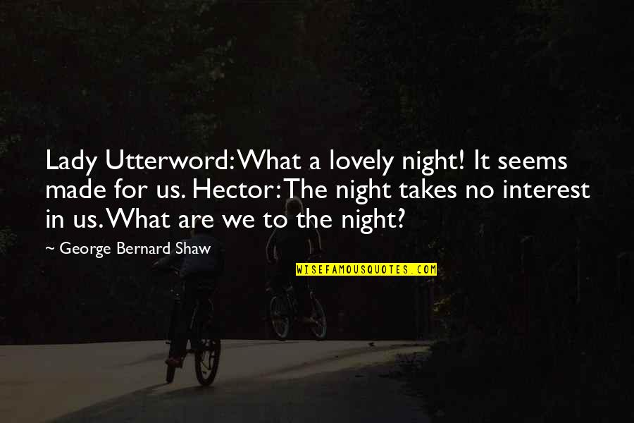 Being Cocky Tumblr Quotes By George Bernard Shaw: Lady Utterword: What a lovely night! It seems