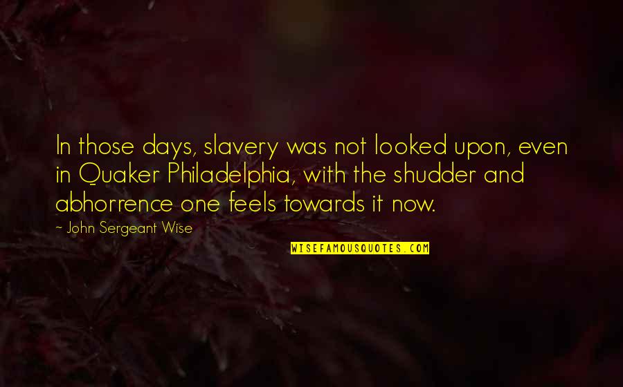 Being Coerced Quotes By John Sergeant Wise: In those days, slavery was not looked upon,