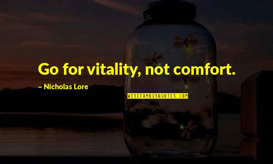 Being Cold At Work Quotes By Nicholas Lore: Go for vitality, not comfort. Being Cold At Work Quotes By Nicholas Lore: Go for vitality, not comfort.