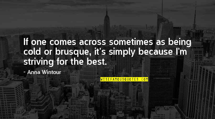 Being Cold Quotes By Anna Wintour: If one comes across sometimes as being cold