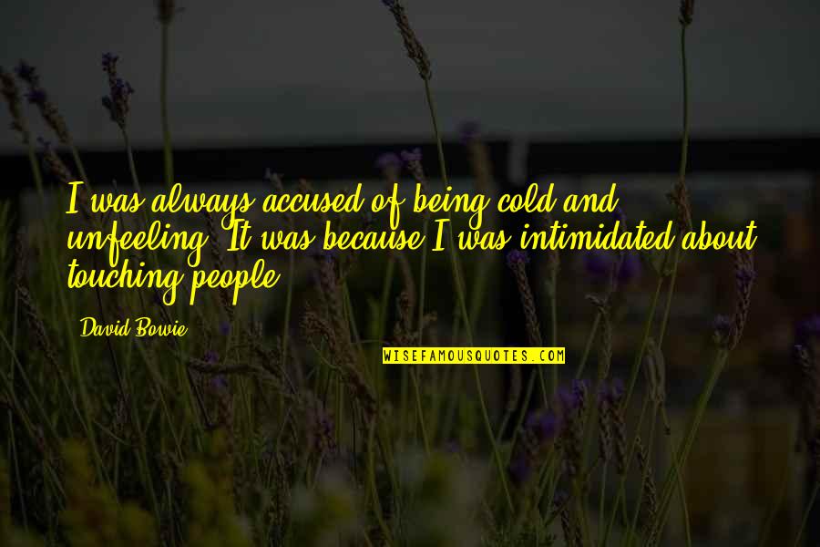 Being Cold Quotes By David Bowie: I was always accused of being cold and