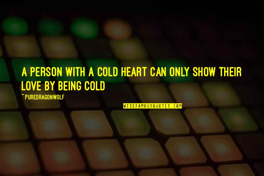 Being Cold Quotes By PureDragonWolf: A person with a cold heart can only