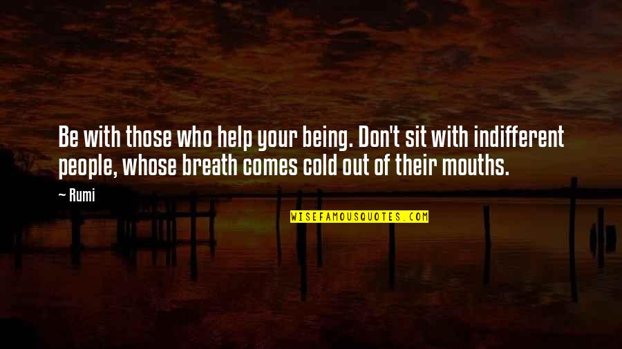 Being Cold Quotes By Rumi: Be with those who help your being. Don't