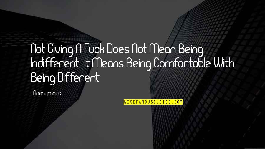 Being Comfortable Quotes By Anonymous: Not Giving A Fuck Does Not Mean Being