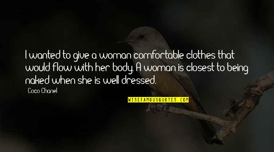 Being Comfortable Quotes By Coco Chanel: I wanted to give a woman comfortable clothes