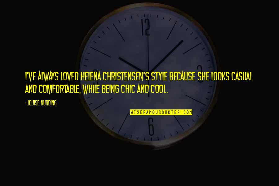 Being Comfortable Quotes By Louise Nurding: I've always loved Helena Christensen's style because she