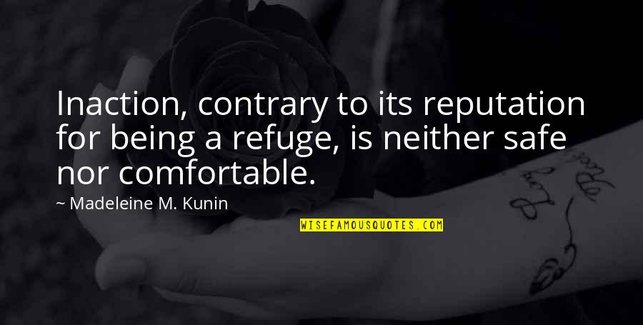 Being Comfortable Quotes By Madeleine M. Kunin: Inaction, contrary to its reputation for being a