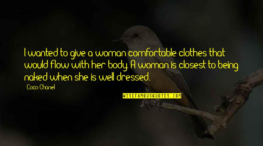 Being Comfortable With Your Body Quotes By Coco Chanel: I wanted to give a woman comfortable clothes