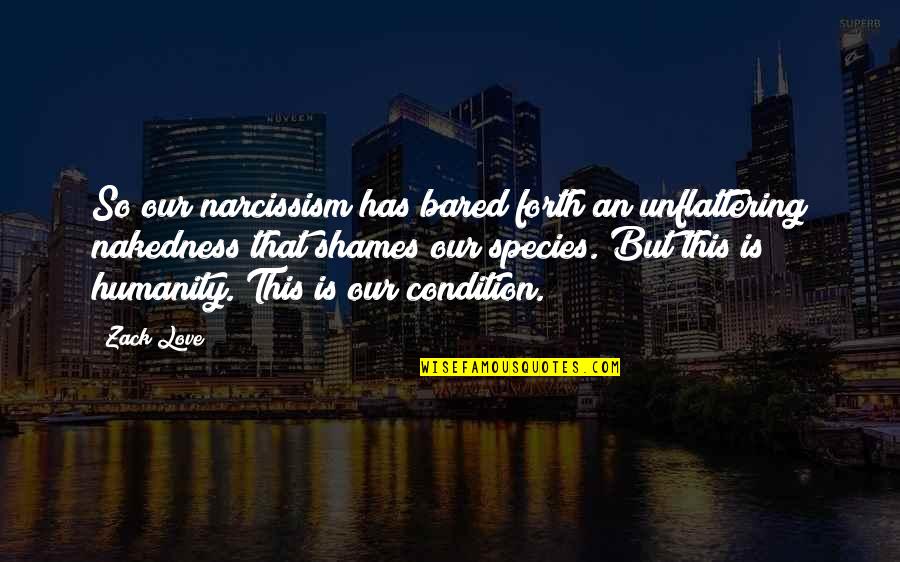 Being Comfortably Numb Quotes By Zack Love: So our narcissism has bared forth an unflattering