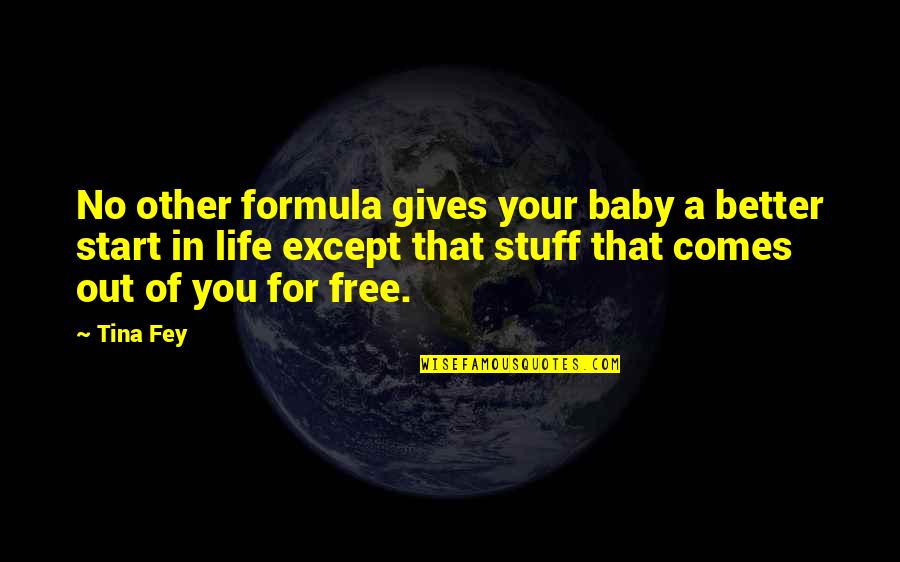 Being Comforted Quotes By Tina Fey: No other formula gives your baby a better