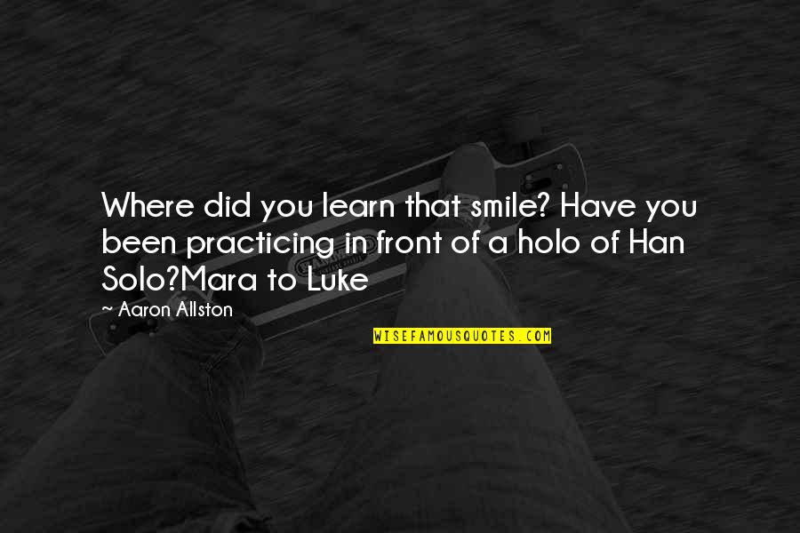 Being Comfy Quotes By Aaron Allston: Where did you learn that smile? Have you