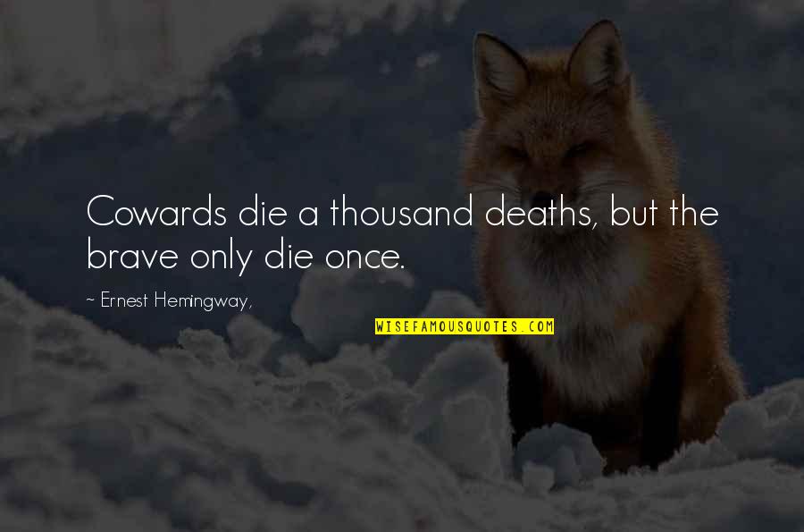 Being Comfy Quotes By Ernest Hemingway,: Cowards die a thousand deaths, but the brave