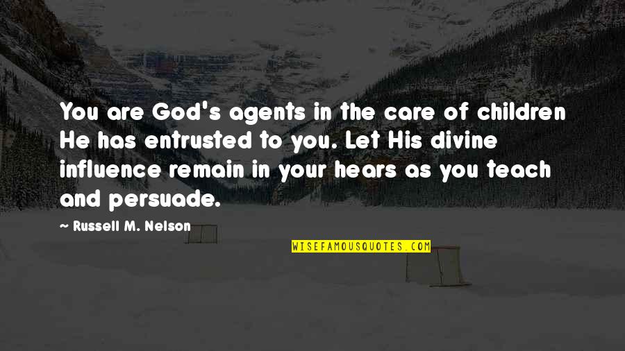 Being Comfy Quotes By Russell M. Nelson: You are God's agents in the care of