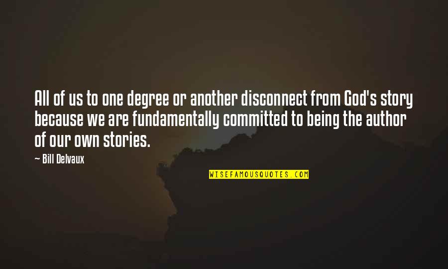 Being Committed To God Quotes By Bill Delvaux: All of us to one degree or another