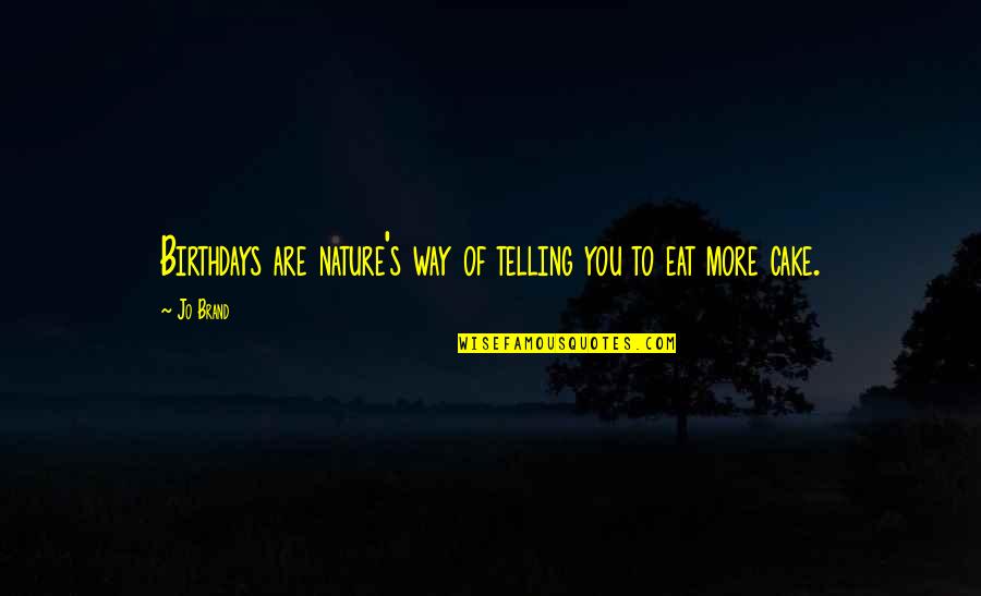 Being Committed To Someone Quotes By Jo Brand: Birthdays are nature's way of telling you to