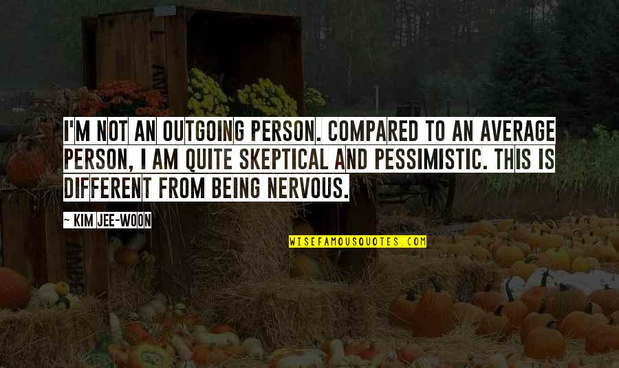 Being Compared Quotes By Kim Jee-woon: I'm not an outgoing person. Compared to an