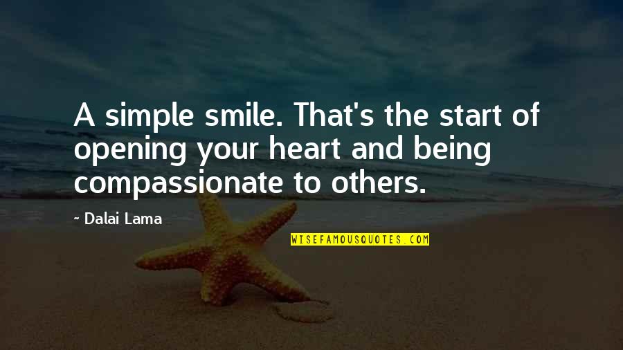 Being Compassionate Quotes By Dalai Lama: A simple smile. That's the start of opening Being Compassionate Quotes By Dalai Lama: A simple smile. That's the start of opening